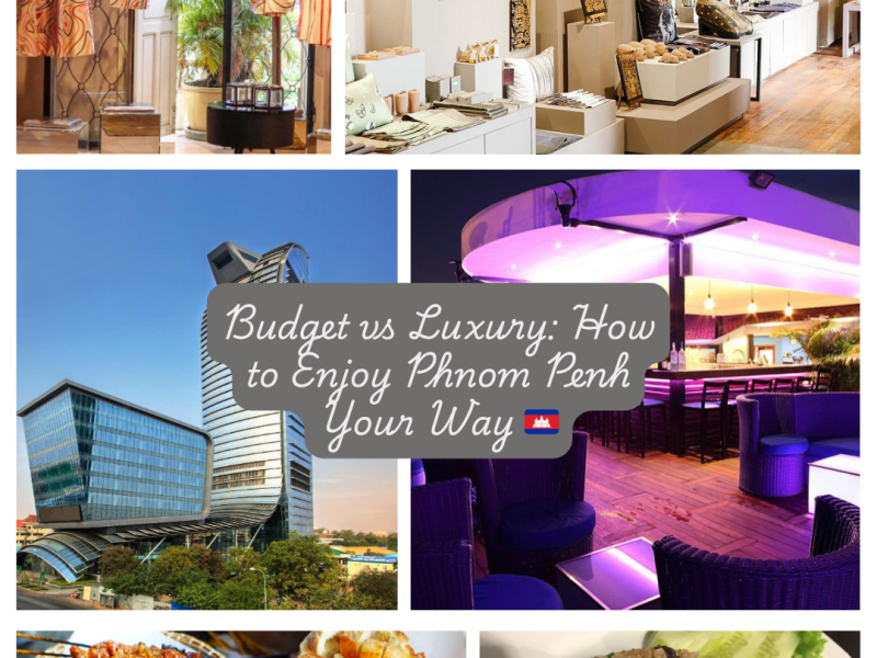 Budget vs Luxury: How to Enjoy Phnom Penh Your Way&nbsp;🇰🇭